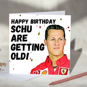 Michael Schumacher Schu Are Getting Old F1 Birthday Card